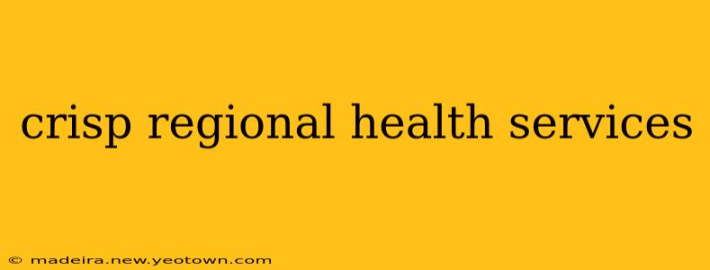 crisp regional health services