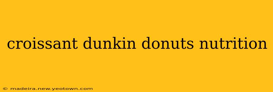 croissant dunkin donuts nutrition