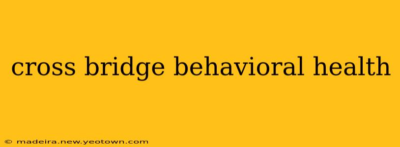 cross bridge behavioral health