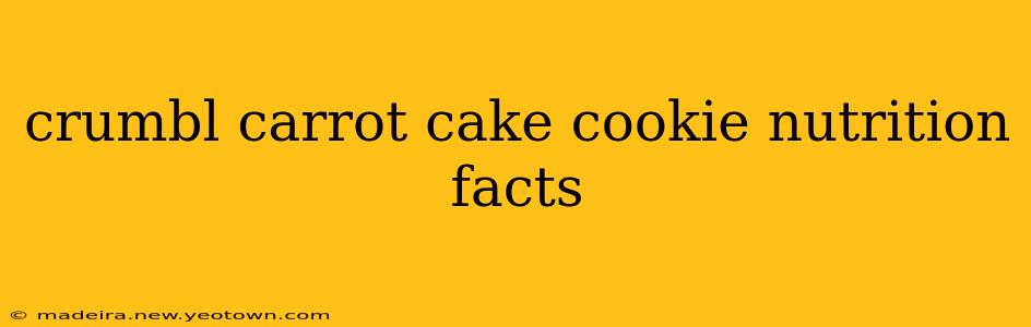 crumbl carrot cake cookie nutrition facts