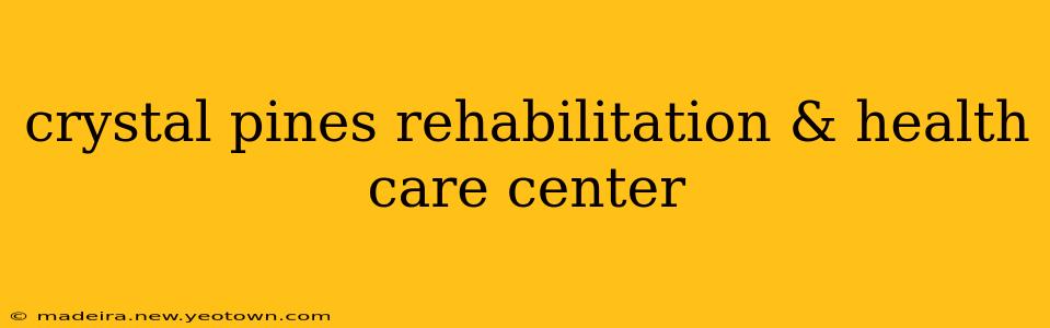 crystal pines rehabilitation & health care center