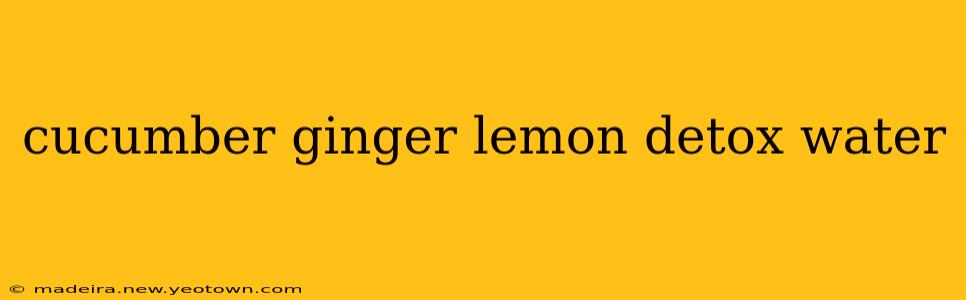 cucumber ginger lemon detox water