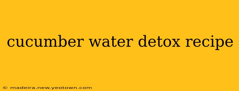 cucumber water detox recipe