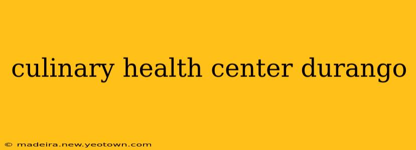culinary health center durango
