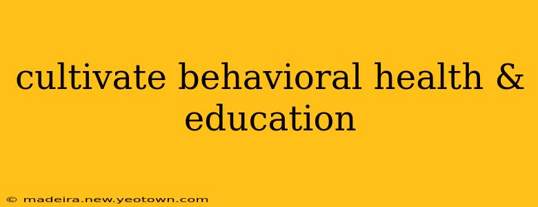 cultivate behavioral health & education