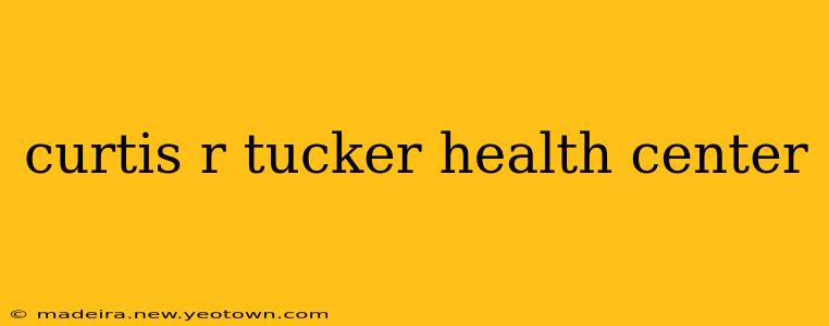 curtis r tucker health center