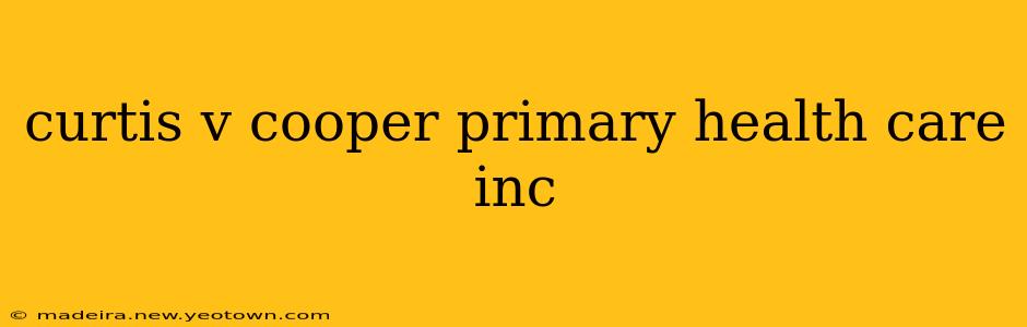 curtis v cooper primary health care inc