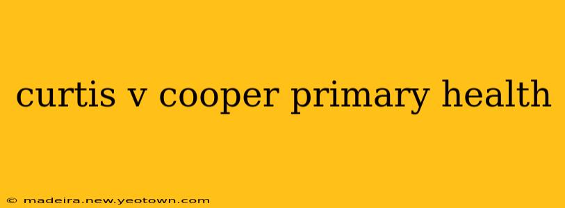 curtis v cooper primary health