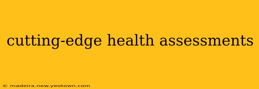 cutting-edge health assessments
