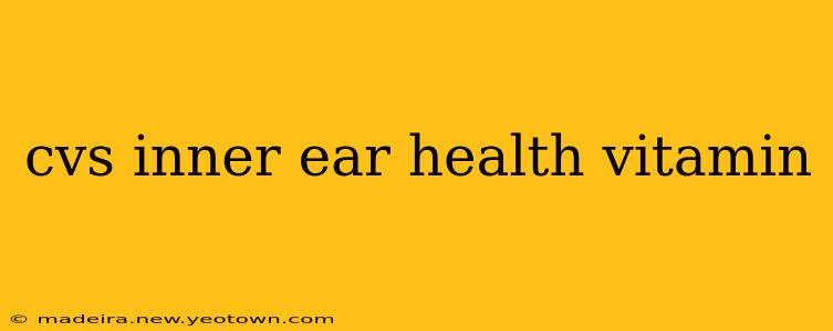 cvs inner ear health vitamin