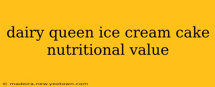 dairy queen ice cream cake nutritional value