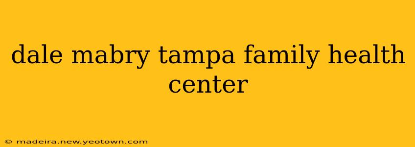 dale mabry tampa family health center