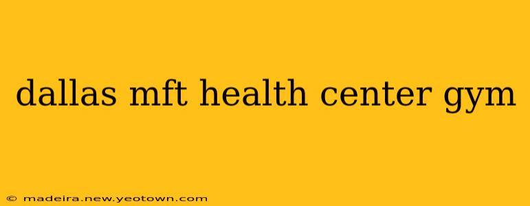 dallas mft health center gym