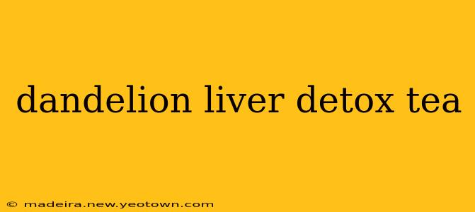 dandelion liver detox tea