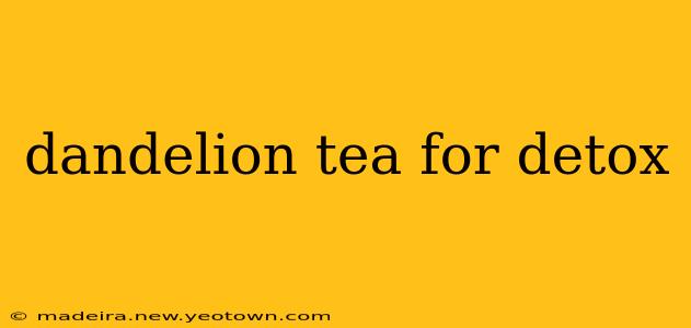 dandelion tea for detox