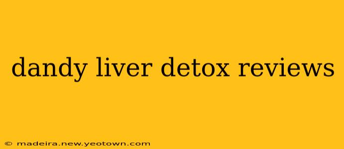 dandy liver detox reviews
