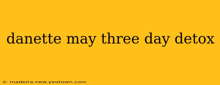 danette may three day detox