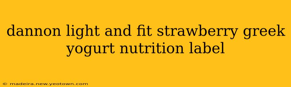 dannon light and fit strawberry greek yogurt nutrition label