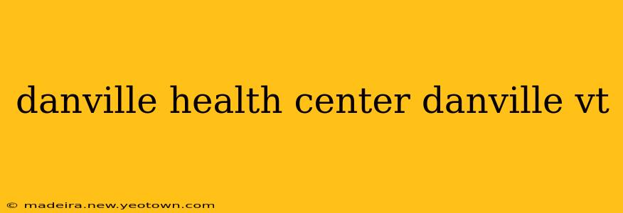 danville health center danville vt