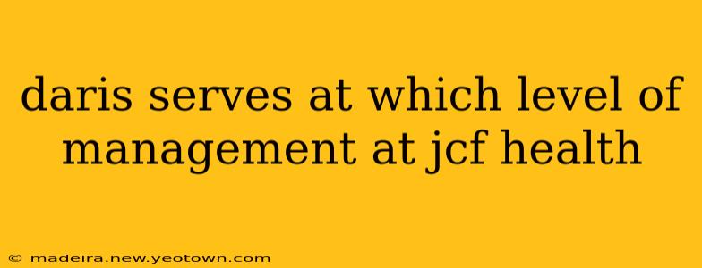 daris serves at which level of management at jcf health