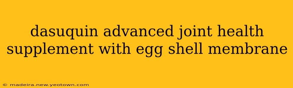 dasuquin advanced joint health supplement with egg shell membrane