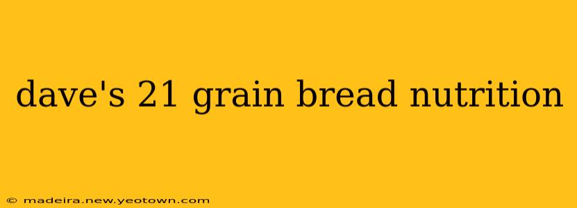 dave's 21 grain bread nutrition