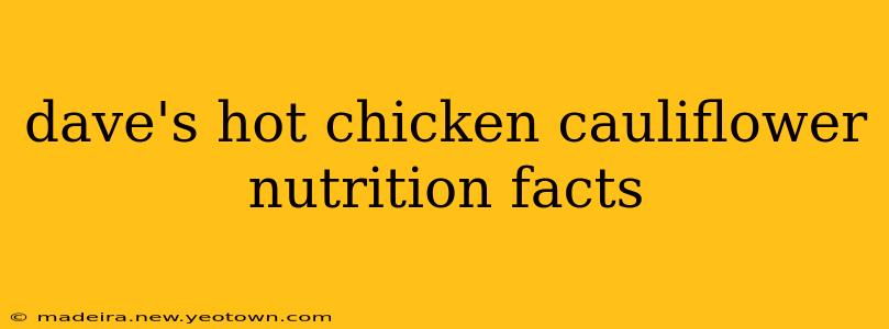 dave's hot chicken cauliflower nutrition facts