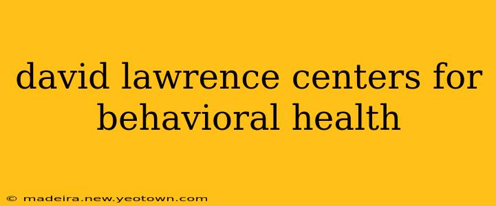 david lawrence centers for behavioral health