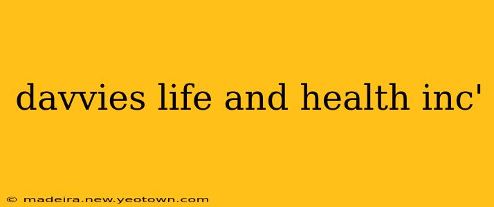 davvies life and health inc'