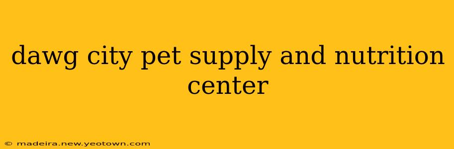 dawg city pet supply and nutrition center