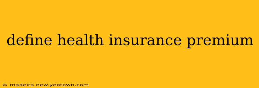 define health insurance premium
