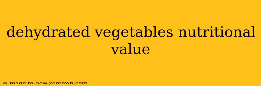 dehydrated vegetables nutritional value