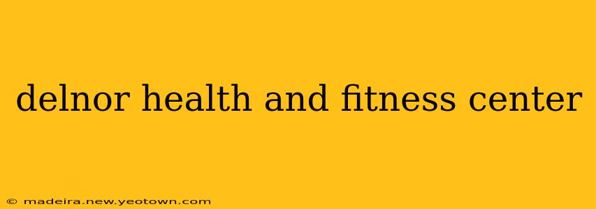 delnor health and fitness center