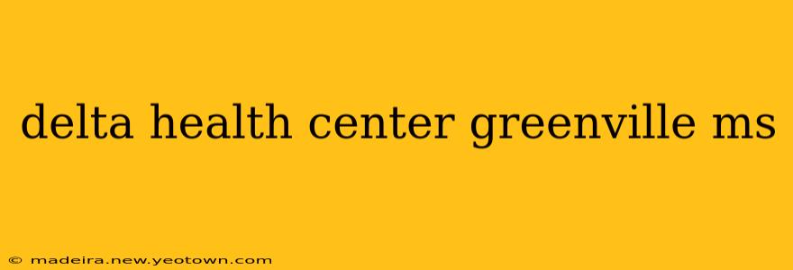 delta health center greenville ms