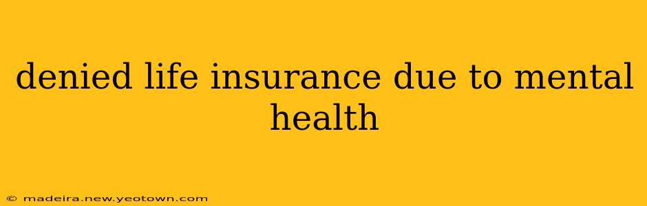 denied life insurance due to mental health