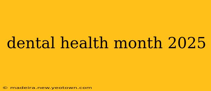 dental health month 2025