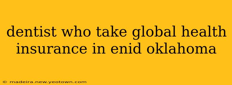 dentist who take global health insurance in enid oklahoma