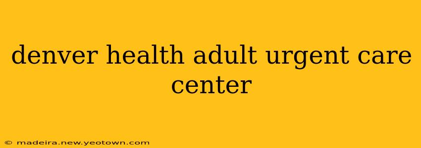 denver health adult urgent care center