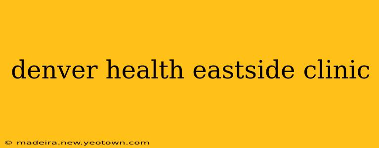denver health eastside clinic