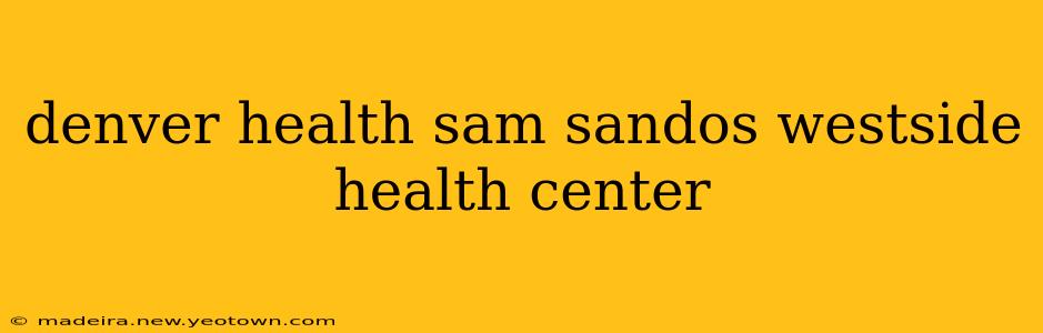 denver health sam sandos westside health center