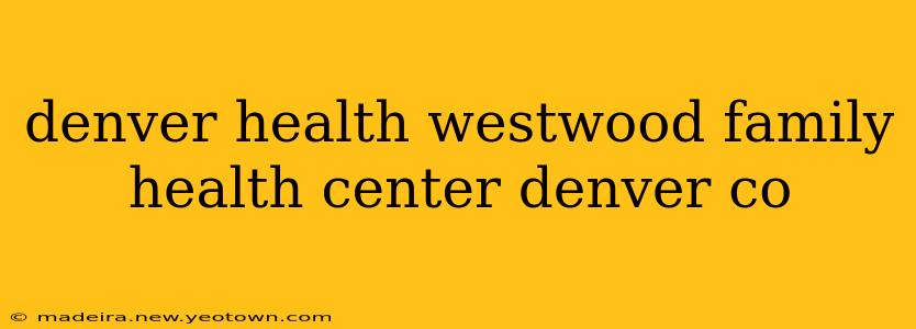 denver health westwood family health center denver co