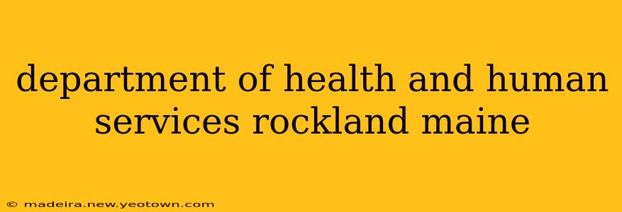 department of health and human services rockland maine