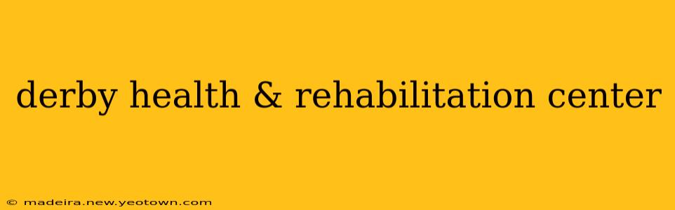 derby health & rehabilitation center
