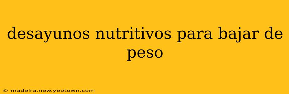 desayunos nutritivos para bajar de peso