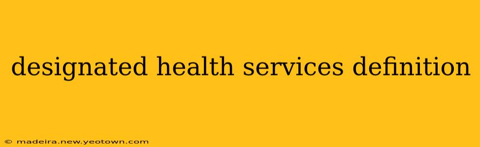 designated health services definition