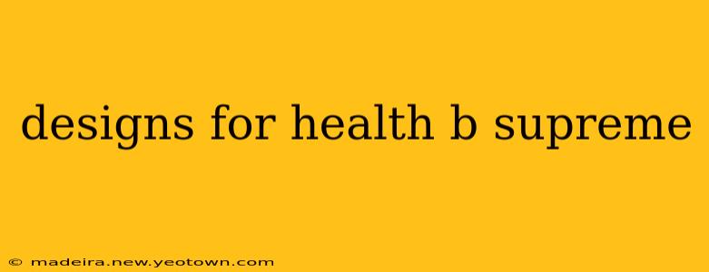 designs for health b supreme