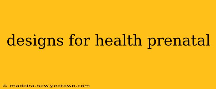 designs for health prenatal