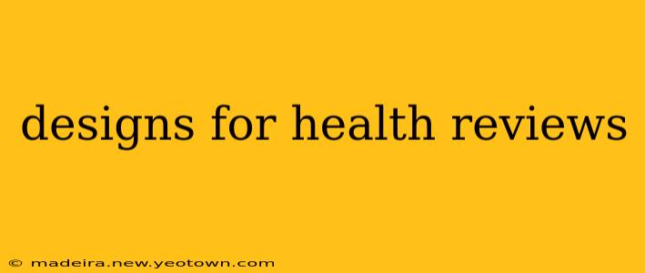 designs for health reviews