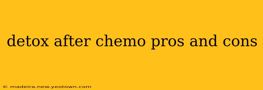 detox after chemo pros and cons