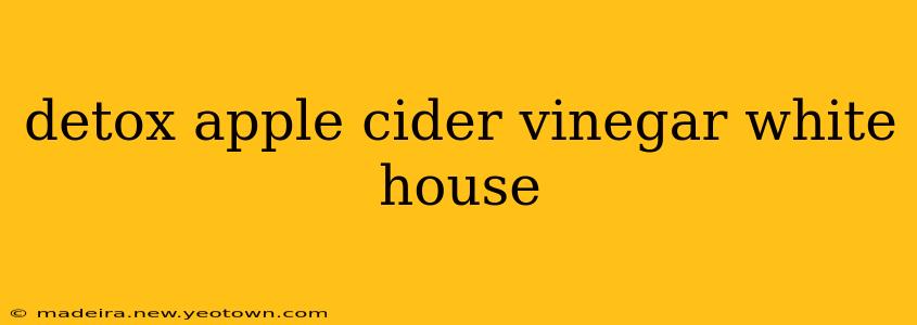 detox apple cider vinegar white house